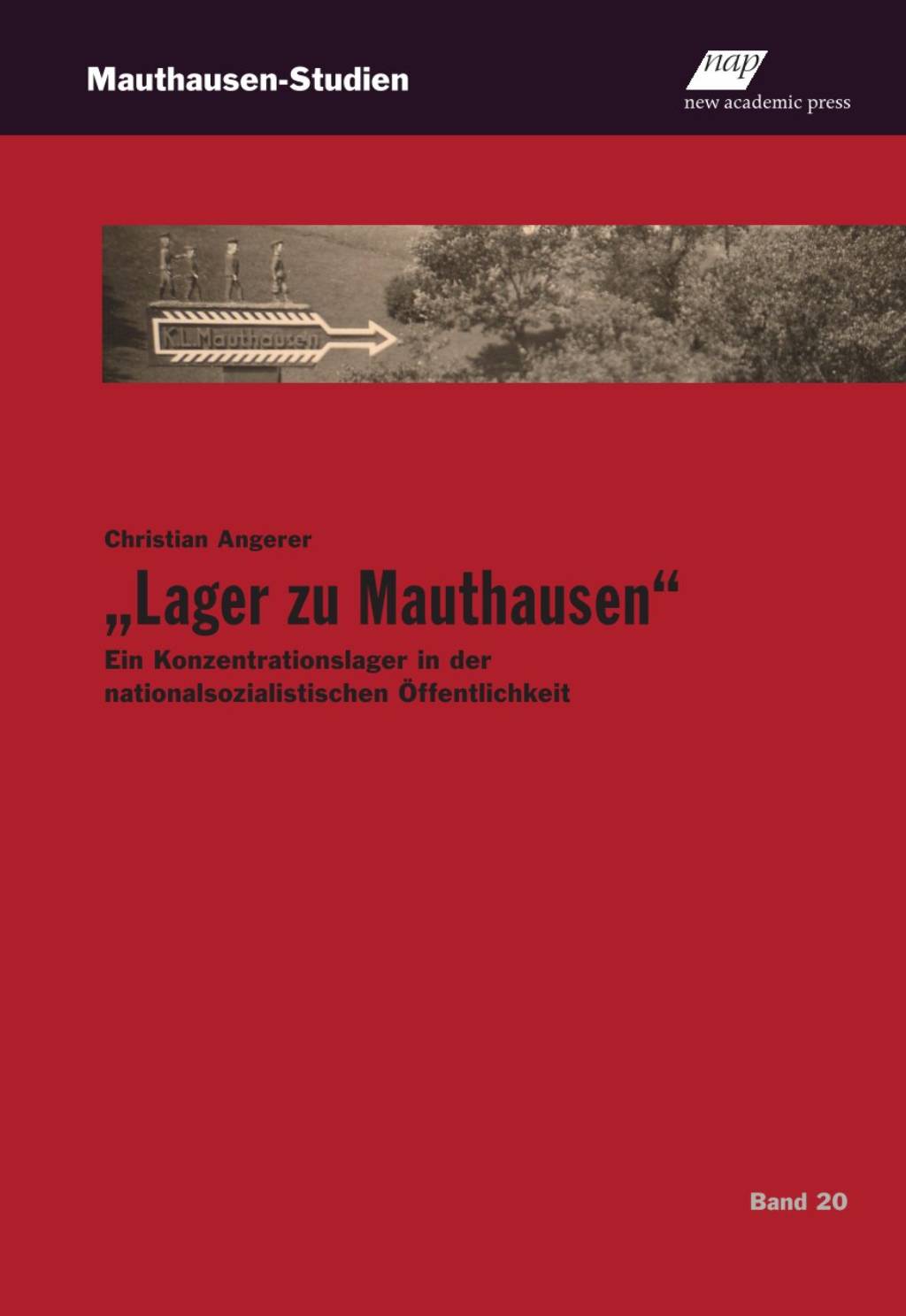Christian Angerer „Lager zu Mauthausen“ – Ein Konzentrationslager in der nationalsozialistischen Öffentlichkeit