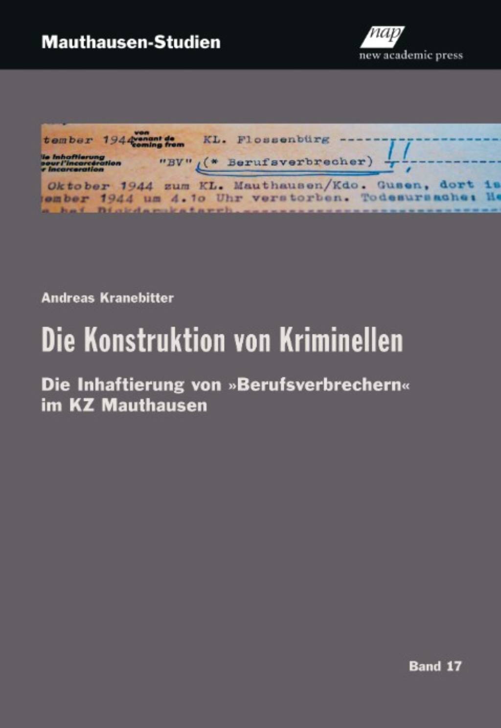 Neuerscheinung und Buchpräsentation: „Die Konstruktion von Kriminellen. Die Inhaftierung von ‚Berufsverbrechern‘ im KZ Mauthausen“