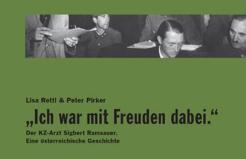Buchpräsentation – Lisa Rettl/Peter Pirker: „Ich war mit Freuden dabei.“ Der KZ-Arzt Sigbert Ramsauer. Eine österreichische Geschichte.